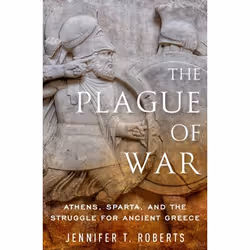 ISBN The Plague of War ( Athens Sparta and the Struggle for Ancient Greece ), Jennifer T. Roberts, Anglais, Oxford University ...
