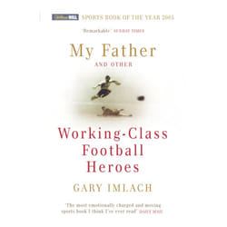 ISBN My Father And Other Working Class Football Heroes