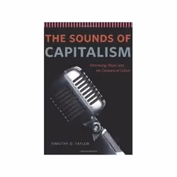 ISBN Sounds of Capitalism: Advertising, Music, And The Conquest Of Culture, Musique, Anglais, Livre broché, 368 pages