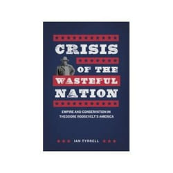 ISBN Crisis of the Wasteful Nation: Empire and Conservation in Theodore Roosevelt's America livre histoire Anglais Couverture rigide 368 pages