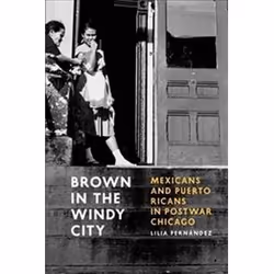 ISBN Brown in the Windy City : Mexicans And Puerto Ricans In Postwar Chicago, histoire, Anglais, 392 pages