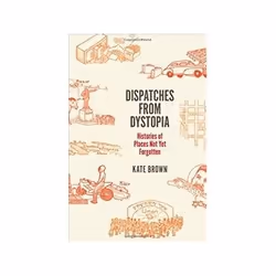 ISBN Dispatches from Dystopia: Histories of Places Not Yet Forgotten, Anglais, Couverture rigide, 216 pages