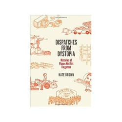 ISBN Dispatches from Dystopia: Histories of Places Not Yet Forgotten Couverture rigide