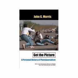 ISBN Get the Picture: A Personal History of Photojournalism, Photographie, Anglais, 338 pages
