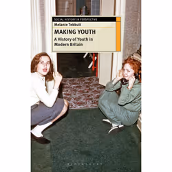 ISBN Making Youth: A History of Youth in Modern Britain, Anglais, Livre broché, 288 pages