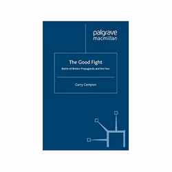 ISBN Good Fight: Battle of Britain Propaganda and The Few, politique, Anglais, 404 pages