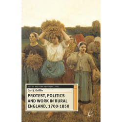ISBN Protest, Politics and Work in Rural England, 1700-1850