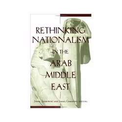 ISBN Rethinking Nationalism in the Arab Middle East, politique, Anglais, 400 pages