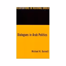 ISBN Dialogues in Arab Politics: Negotiations in Regional Order, politique, Anglais, 392 pages