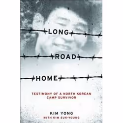 ISBN Long Road Home : Testimony of a North Korean Camp Survivor, histoire, Anglais, Livre broché, 184 pages