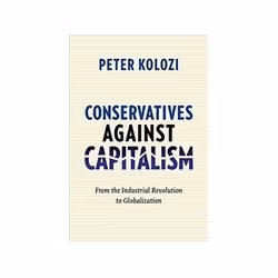 ISBN Conservatives Against Capitalism: From the Industrial Revolution to Globalization, histoire, Anglais, Couverture rigide, ...