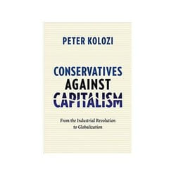 ISBN Conservatives Against Capitalism: From the Industrial Revolution to Globalization livre histoire Anglais Couverture rigide