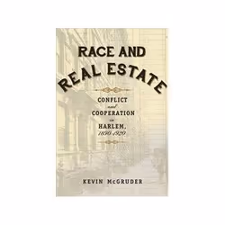 ISBN Race and Real Estate: Conflict and Cooperation in Harlem, 1890-1920, histoire, Anglais, 296 pages