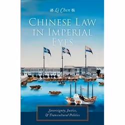 ISBN Chinese Law in Imperial Eyes : Sovereignty, Justice, and Transcultural Politics, histoire, Anglais, 416 pages