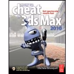 Elsevier How to Cheat in 3ds Max 2010, Logiciel de graphismes/imagerie photo, 254 pages, Michele Bousquet, FOCAL PRESS, 08/20 ...