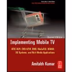 Elsevier Implementing Mobile TV, Logiciel de développement, 660 pages, Amitabh Kumar, FOCAL PRESS, 02/2010, ATSC Mobile DTV,  ...