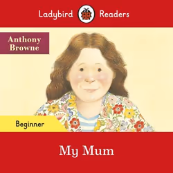 ISBN Ladybird Readers Beginner Level - Anthony Browne - My Mum (ELT Graded Reader), Anglais, 16 pages