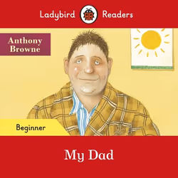 ISBN Ladybird Readers Beginner Level - Anthony Browne - My Dad (ELT Graded Reader), Anglais, 16 pages