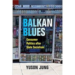 ISBN Balkan Blues : Consumer Politics after State Socialism (New Anthropologies of Europe) livre histoire Anglais