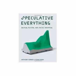 ISBN Speculative Everything: Design, Fiction, and Social Dreaming, Art & design, Anglais, Couverture rigide, 200 pages