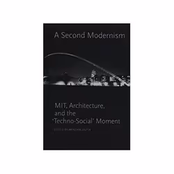 ISBN Second Modernism: MIT, Architecture, and the Techno-Social Moment, Education, Anglais, Couverture rigide, 930 pages