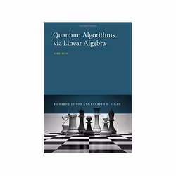 ISBN Quantum Algorithms via Linear Algebra: A Primer, Informatique et Internet, Anglais, Couverture rigide, 208 pages