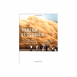 ISBN Screen Ecologies: Art, Media, and the Environment in the Asia-Pacific Region, Art & design, Anglais, Couverture rigi ...