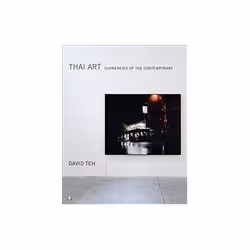 ISBN Thai Art: Currencies of the Contemporary, Art &amp; design, Anglais, Couverture rigide, 296 pages
