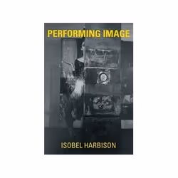 ISBN Performing Image, Art &amp; design, Anglais, Couverture rigide, 256 pages