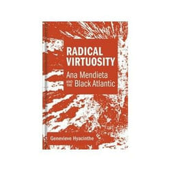 ISBN Radical Virtuosity: Ana Mendieta and the Black Atlantic livre Art & design Anglais Couverture rigide