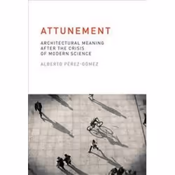 ISBN Attunement : Architectural Meaning After the Crisis of Modern Science, Anglais, 304 pages