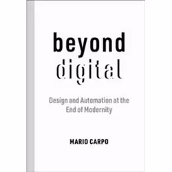 ISBN Beyond Digital : Design and Automation at the End of Modernity, Art & design, Anglais, 192 pages