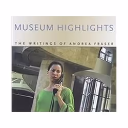 ISBN Museum Highlights : The Writings of Andrea Fraser, Art & design, Anglais, Livre broché, 332 pages