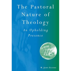 ISBN The Pastoral Nature of Theology (An Upholding Presence)