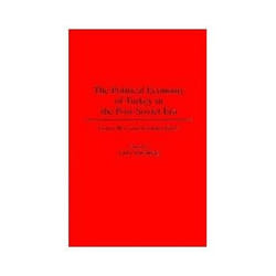 The Political Economy of Turkey in the Post-Soviet Era