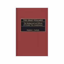 ISBN Dead Volcano: The Background and Effects of Nuclear War Complacency, politique, Anglais, Couverture rigide, 296 pages
