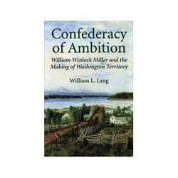 ISBN Confederacy of Ambition: William Winlock Miller and the Making of Washington Territory livre histoire Anglais