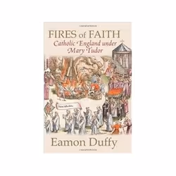 ISBN Fires of Faith: Catholic England under Mary Tudor, politique, Anglais, 280 pages