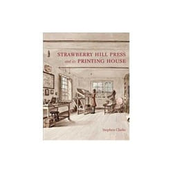 The Strawberry Hill Press and its Printing House by Stephen Clarke