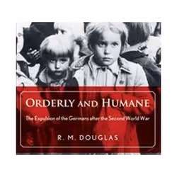 ISBN Orderly and Humane: The Expulsion of the Germans After the Second World War, histoire, Anglais, Livre broché, 504 pages