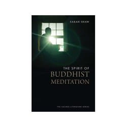 The Spirit of Buddhist Meditation Sarah Shaw