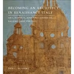 ISBN Becoming an Architect in Renaissance Italy : Art, Science, and the Career of Baldassarre Peruzzi, Art & design, Angl ...