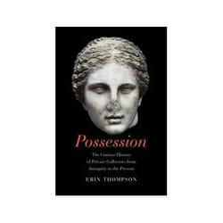 ISBN Possession: The Curious History of Private Collectors from Antiquity to the Present livre Art & design Anglais Couverture rigide