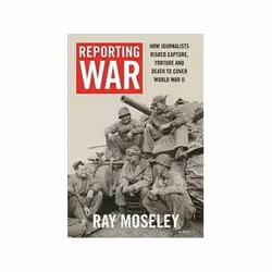 ISBN Reporting War: How Foreign Correspondents Risked Capture, Torture, and Death to Cover World War II, politique, Anglais, ...