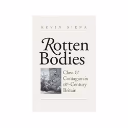 ISBN Rotten Bodies: Class and Contagion in Eighteenth-Century Britain, histoire, Anglais, Couverture rigide, 352 pages
