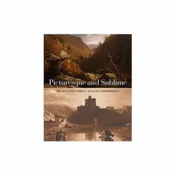 ISBN Picturesque and Sublime: Thomas Cole's Trans-Atlantic Inheritance, Art & design, Anglais, 192 pages