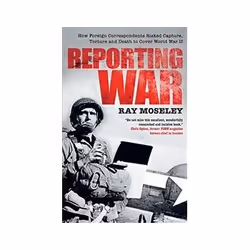 ISBN Reporting War: How Foreign Correspondents Risked Capture, Torture and Death to Cover World War II, politique, Anglais, 4 ...