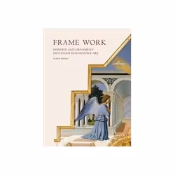 ISBN Frame Work: Honour and Ornament in Italian Renaissance Art, Art & design, Anglais, Couverture rigide, 352 pages