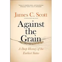 ISBN Against the Grain : A Deep History of the Earliest States, histoire, Anglais, 336 pages