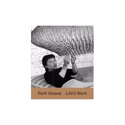 ISBN Ruth Asawa: Life’s Work, Art &amp; design, Anglais, Couverture rigide, 160 pages
